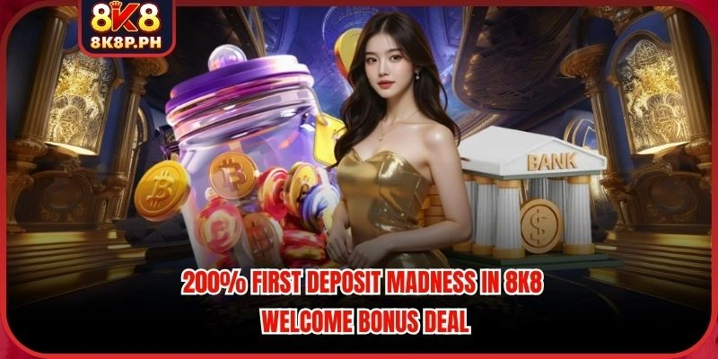 200% First Deposit Madness In 8K8 Welcome Bonus Deal