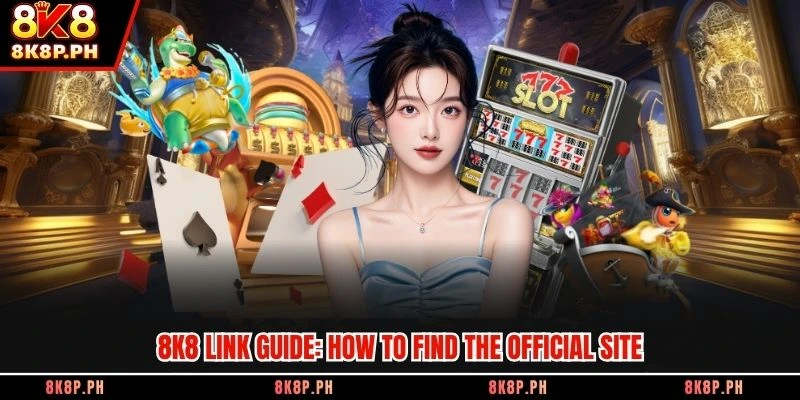 8K8 link guide: How to find the official site