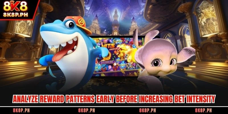 Analyze reward patterns early before increasing bet intensity