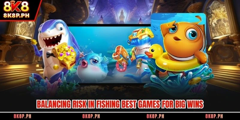 Balancing risk in fishing best games for big wins