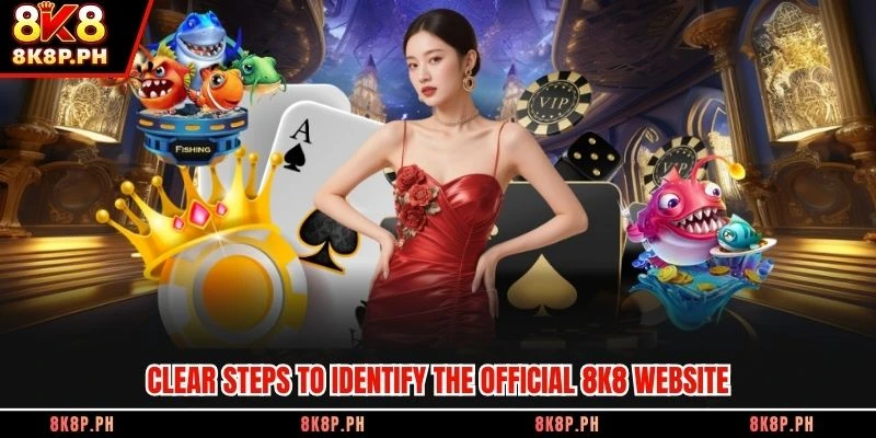 Clear steps to identify the official 8K8 website