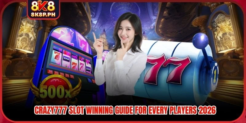 Crazy777 Slot Winning Guide For Every Players 2026