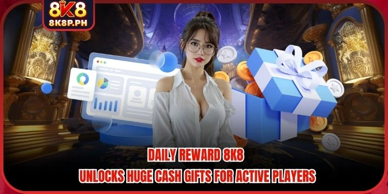 Daily Reward 8K8 Unlocks Huge Cash Gifts For Active Players
