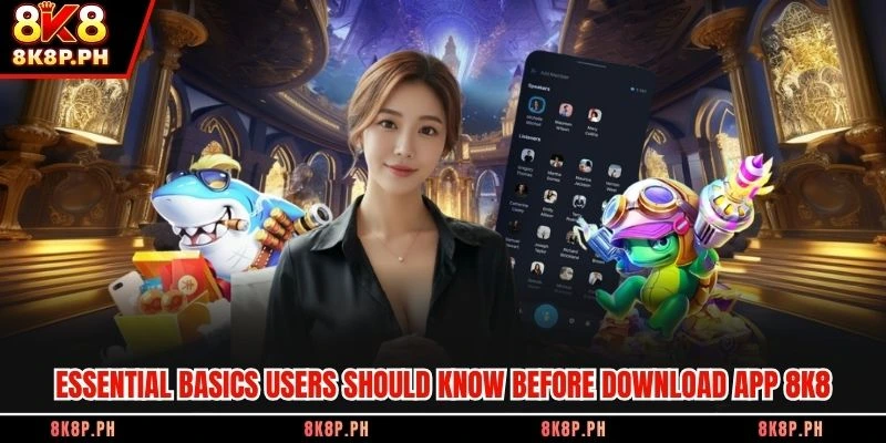 Essential basics users should know before download app 8K8