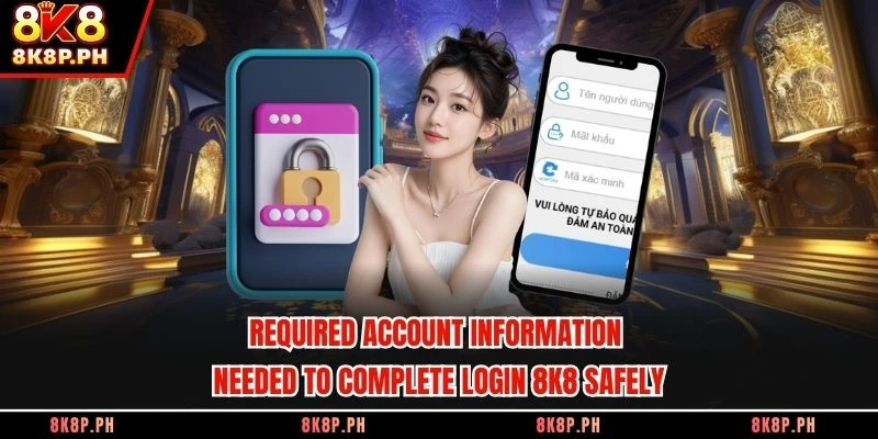 Required account information needed to complete login 8K8 safely
