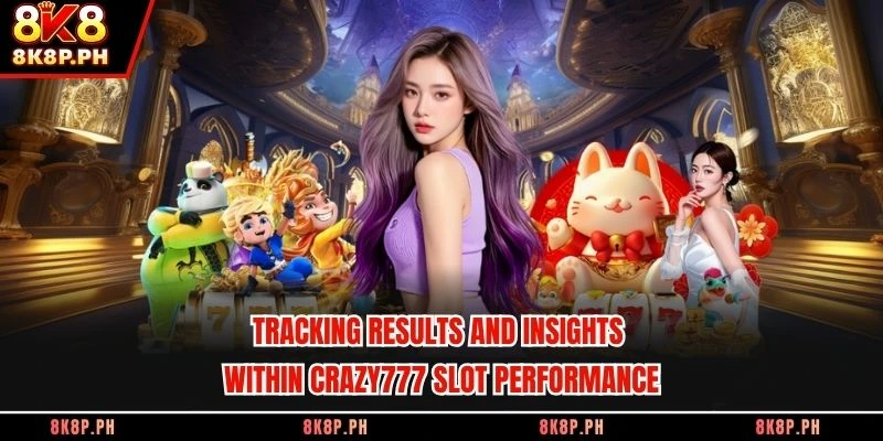 Tracking results and insights within Crazy777 slot performance