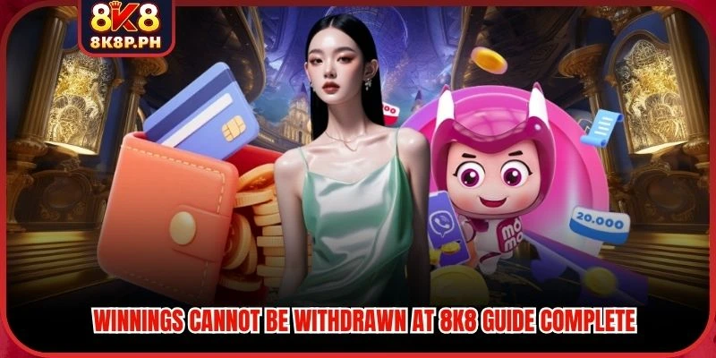 Winnings Cannot Be Withdrawn At 8K8 Guide Complete